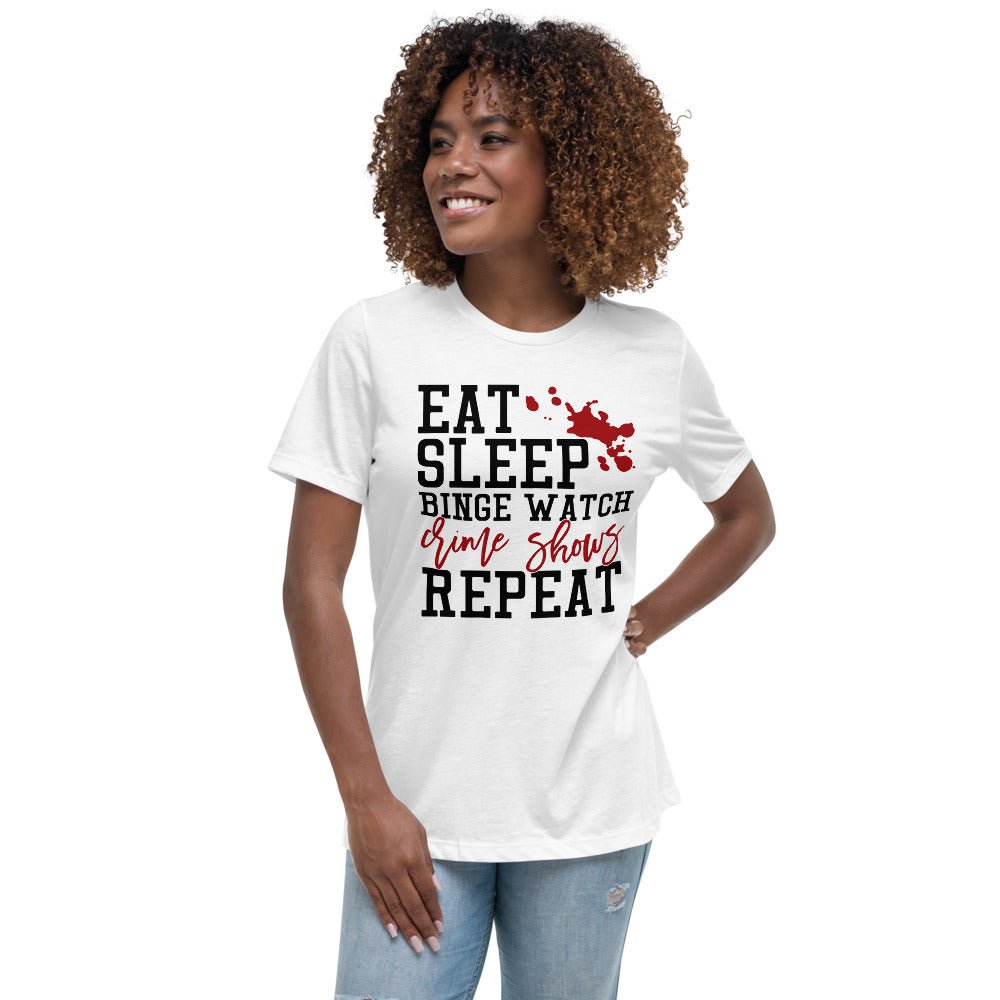 Eat Sleep Binge Watch Crime Shows Women's Relaxed Shirt - Beguiling Phenix Boutique