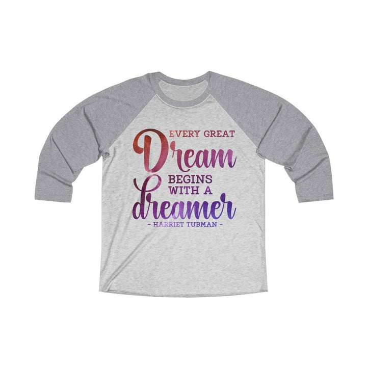 Every Great Dream Unisex 3/4 Sleeve Shirt - Beguiling Phenix Boutique