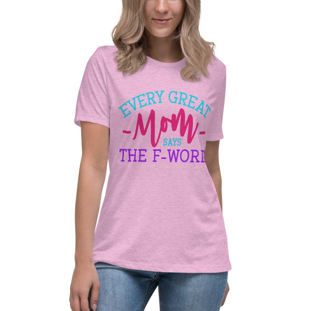 Every Great Mom Says The F-Word Ladies Shirt - Beguiling Phenix Boutique