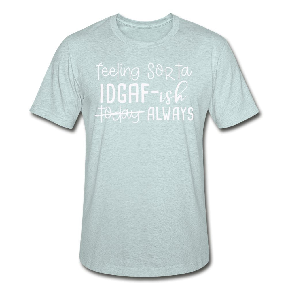 Feeling Sorta IDGAF-ish Shirt - Beguiling Phenix Boutique