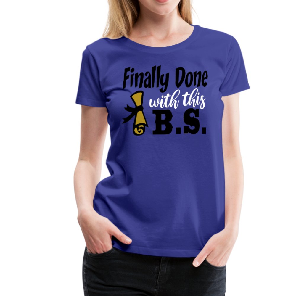 Finally Done With This B.S. Graduation Shirt - Beguiling Phenix Boutique