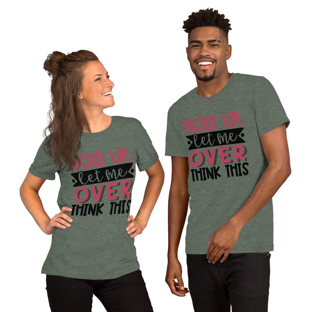 Hold Up Let Me Overthink This Unisex Shirt - Beguiling Phenix Boutique