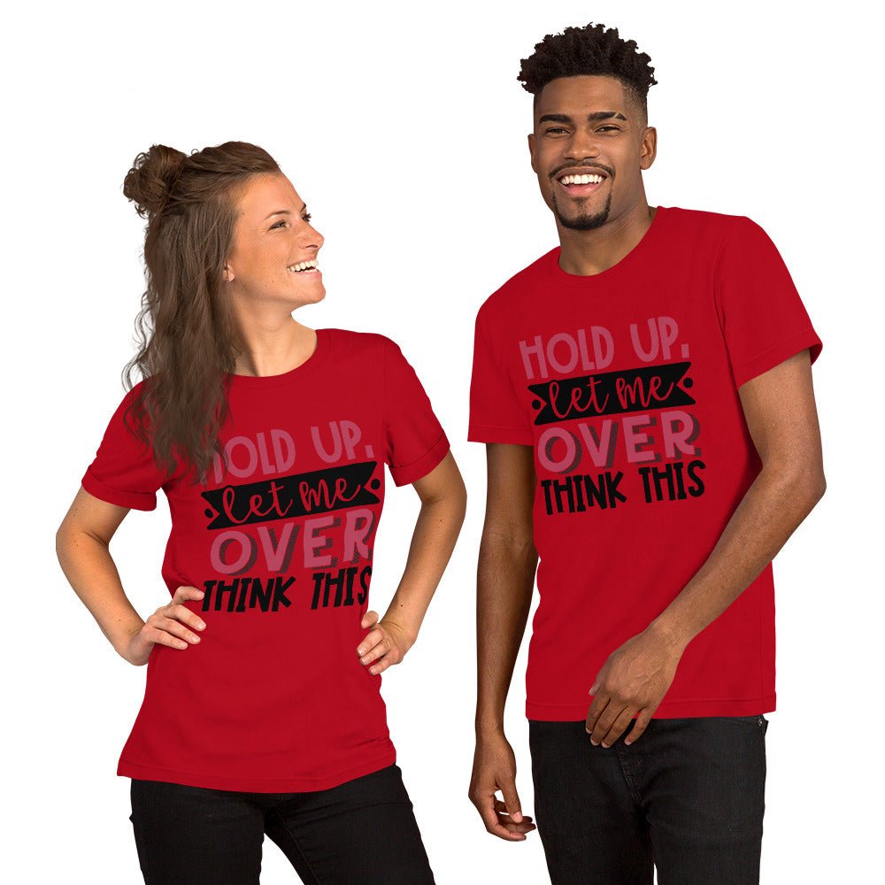 Hold Up Let Me Overthink This Unisex Shirt - Beguiling Phenix Boutique