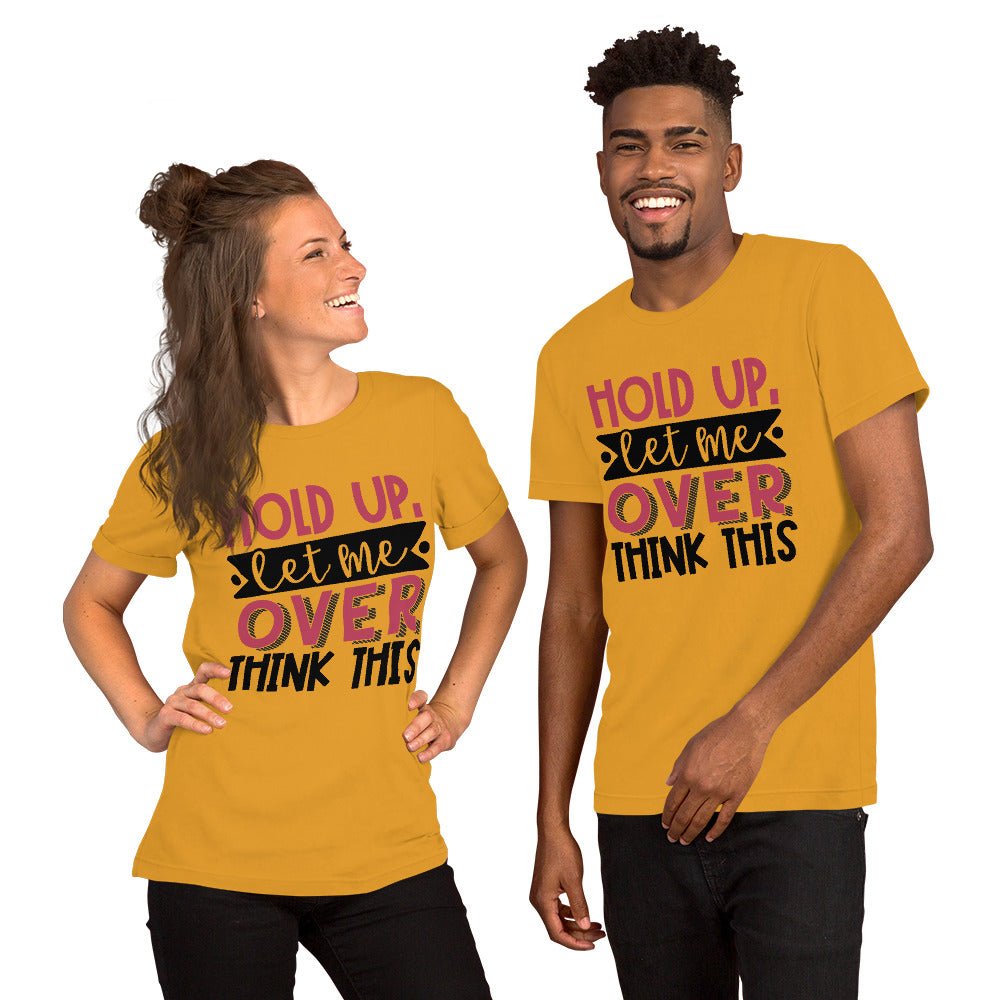 Hold Up Let Me Overthink This Unisex Shirt - Beguiling Phenix Boutique