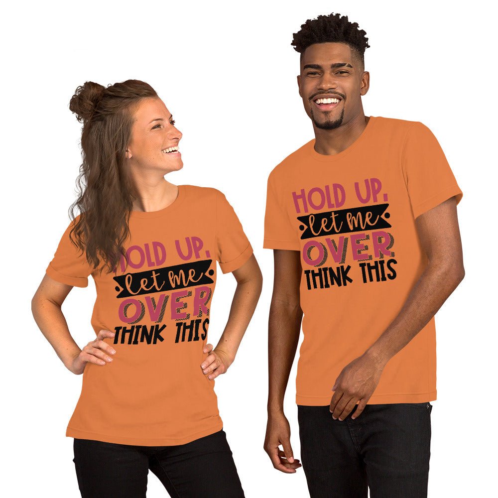Hold Up Let Me Overthink This Unisex Shirt - Beguiling Phenix Boutique