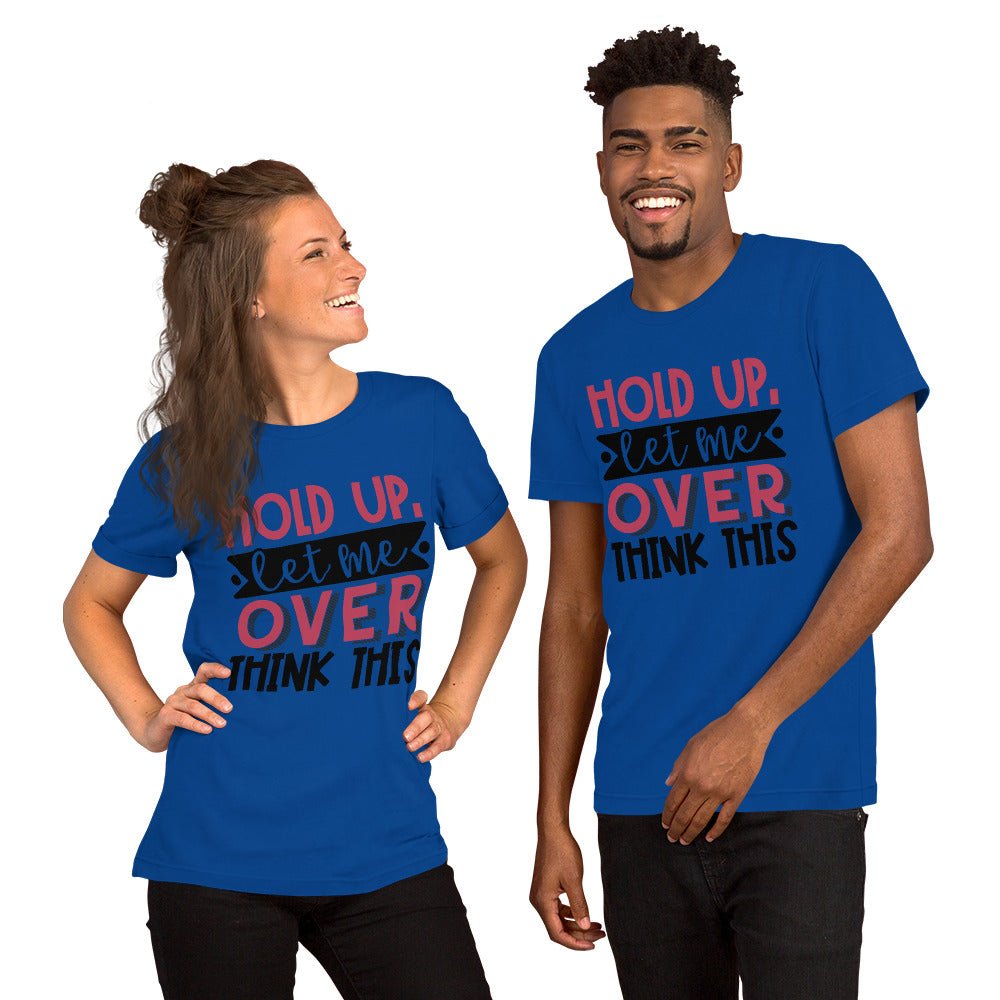 Hold Up Let Me Overthink This Unisex Shirt - Beguiling Phenix Boutique