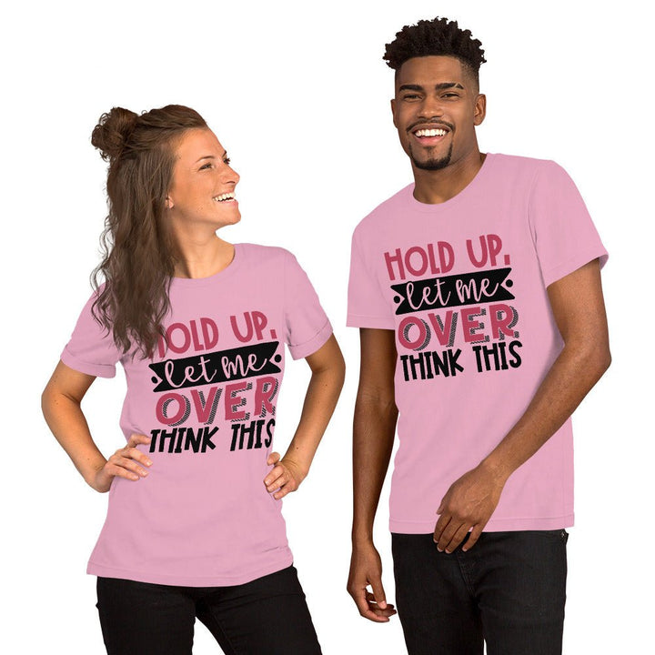 Hold Up Let Me Overthink This Unisex Shirt - Beguiling Phenix Boutique