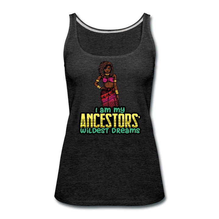 I Am My Ancestors Wildest Dreams Women’s Premium Tank - Beguiling Phenix Boutique