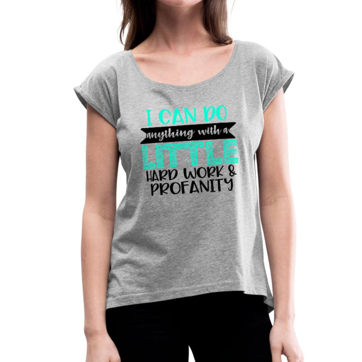 I Can Do Anything With A Little Hard Work Women's Roll Cuff Shirt - Beguiling Phenix Boutique