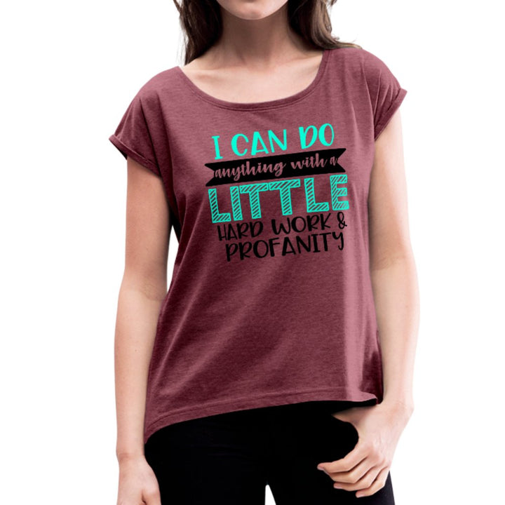 I Can Do Anything With A Little Hard Work Women's Roll Cuff Shirt - Beguiling Phenix Boutique