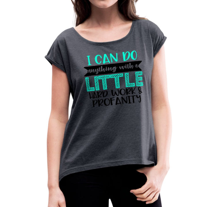 I Can Do Anything With A Little Hard Work Women's Roll Cuff Shirt - Beguiling Phenix Boutique