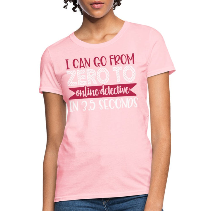 I Can Go From Zero To Online Detective Women's Shirt - Beguiling Phenix Boutique