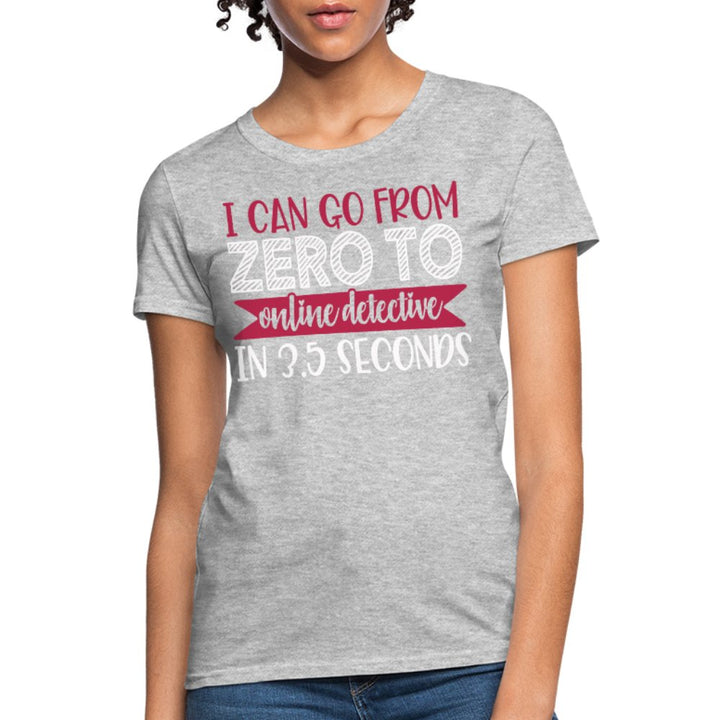 I Can Go From Zero To Online Detective Women's Shirt - Beguiling Phenix Boutique