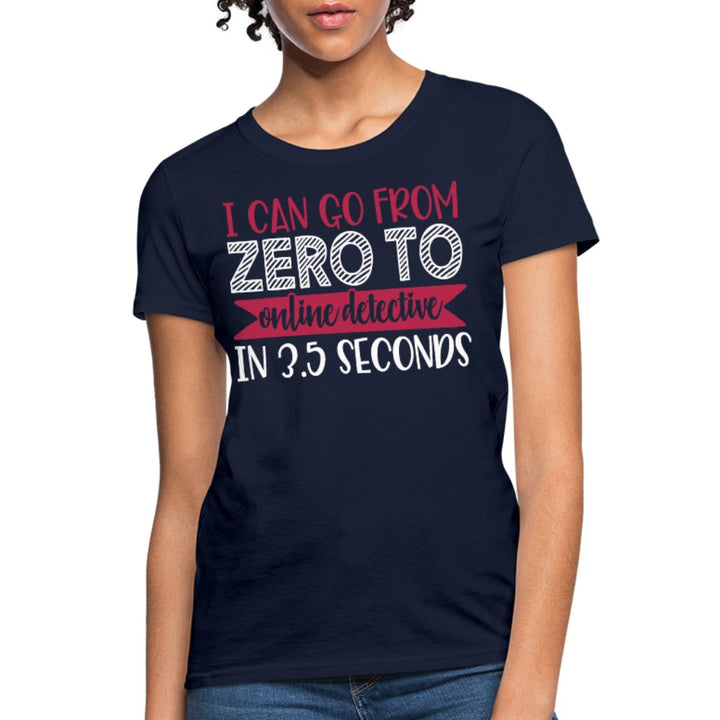 I Can Go From Zero To Online Detective Women's Shirt - Beguiling Phenix Boutique