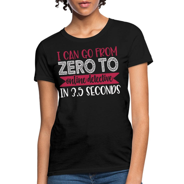 I Can Go From Zero To Online Detective Women's Shirt - Beguiling Phenix Boutique