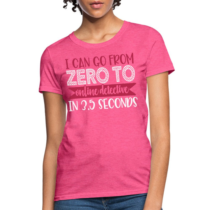 I Can Go From Zero To Online Detective Women's Shirt - Beguiling Phenix Boutique