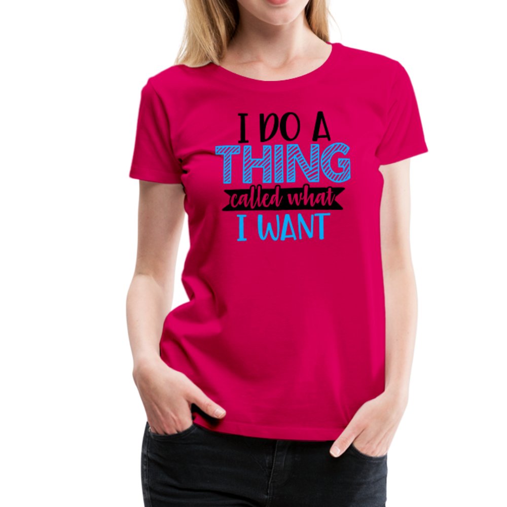 I Do A Thing Called What I Want Women’s Shirt - Beguiling Phenix Boutique