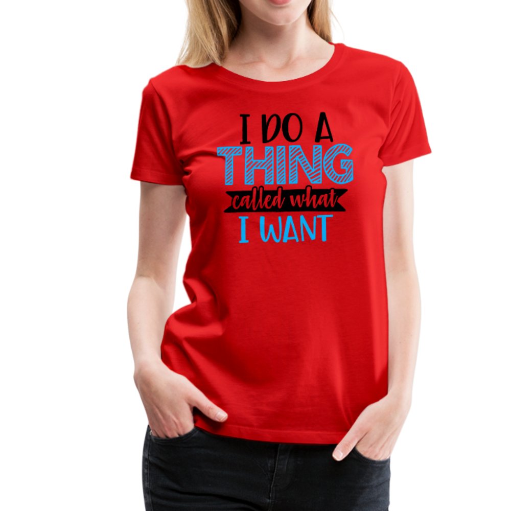 I Do A Thing Called What I Want Women’s Shirt - Beguiling Phenix Boutique