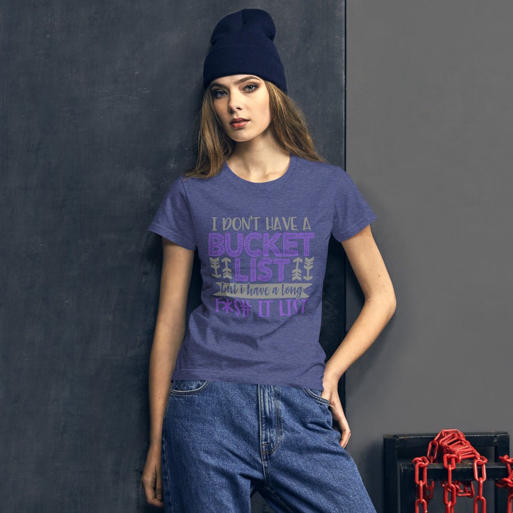 I Don't Have A Bucket List Women's Shirt - Beguiling Phenix Boutique