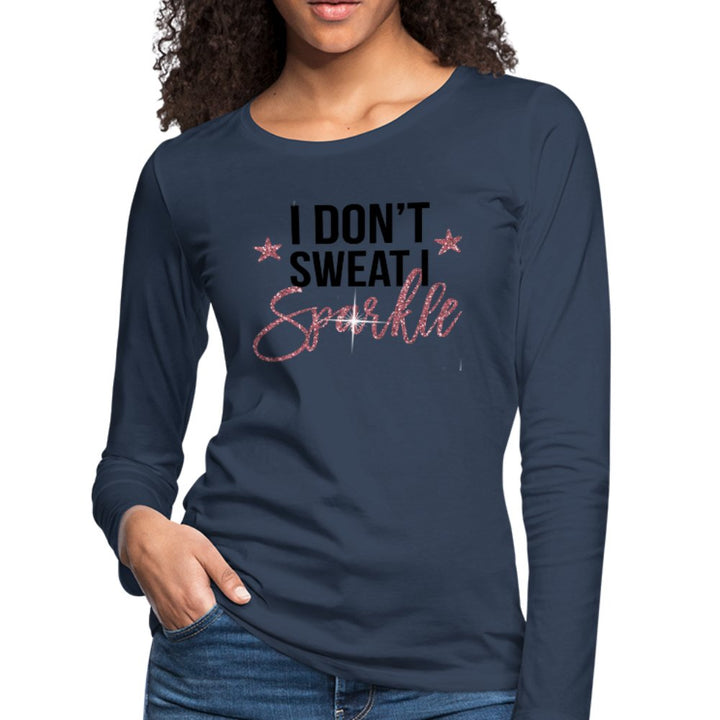 I Don't Sweat I Sparkle Women's Long Sleeve Shirt - Beguiling Phenix Boutique