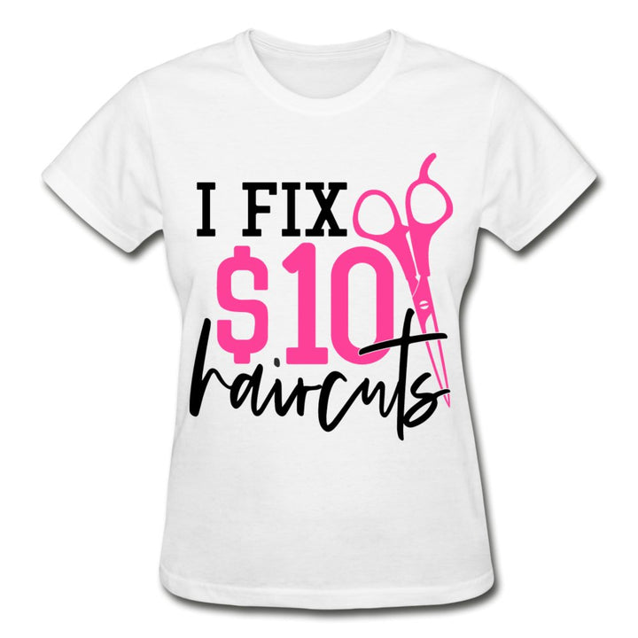 I Fix $10 Haircuts Ladies Shirt - Beguiling Phenix Boutique