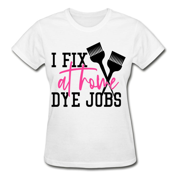 I Fix At Home Dye Jobs Ladies Shirt - Beguiling Phenix Boutique