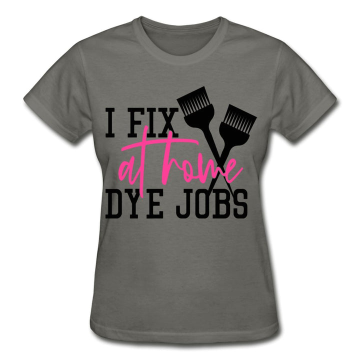 I Fix At Home Dye Jobs Ladies Shirt - Beguiling Phenix Boutique