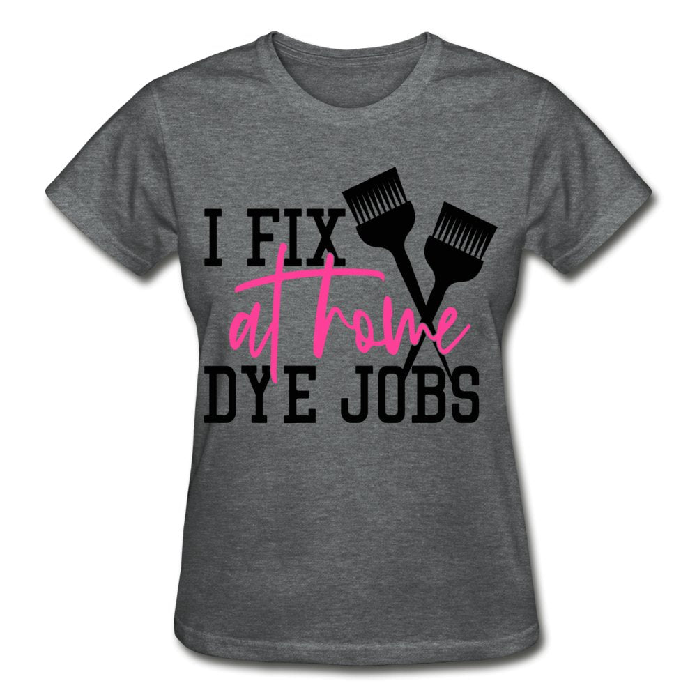 I Fix At Home Dye Jobs Ladies Shirt - Beguiling Phenix Boutique