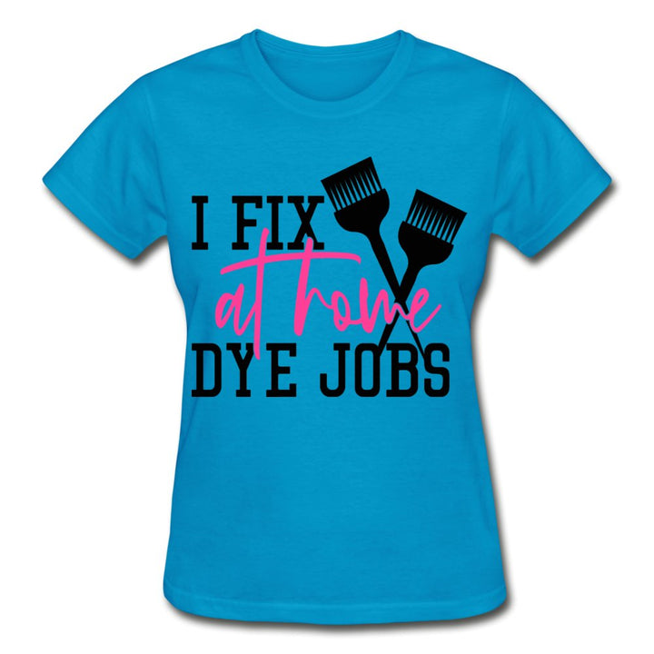 I Fix At Home Dye Jobs Ladies Shirt - Beguiling Phenix Boutique