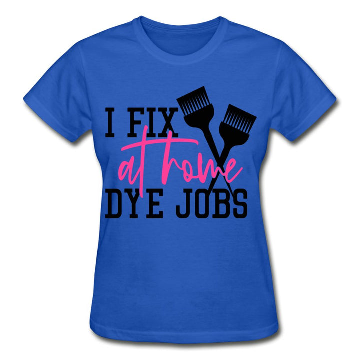 I Fix At Home Dye Jobs Ladies Shirt - Beguiling Phenix Boutique