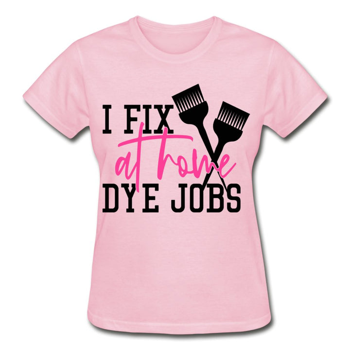 I Fix At Home Dye Jobs Ladies Shirt - Beguiling Phenix Boutique