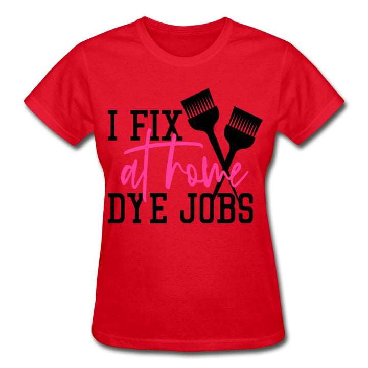 I Fix At Home Dye Jobs Ladies Shirt - Beguiling Phenix Boutique