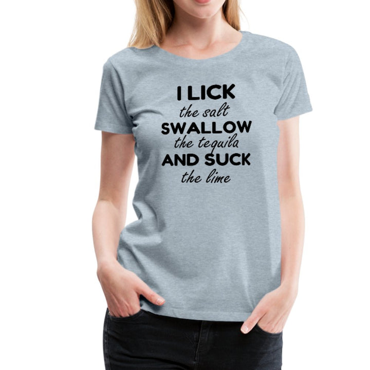 I Lick The Salt, Swallow The Tequila Shirt - Beguiling Phenix Boutique