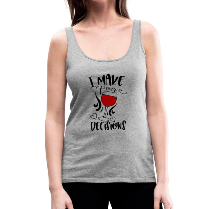 I Make Pour Decisions Women’s Premium Tank Top - Beguiling Phenix Boutique