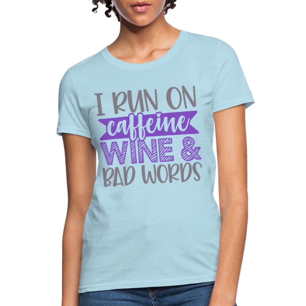 I Run On Caffeine Wine & Bad Words Women's Shirt - Beguiling Phenix Boutique
