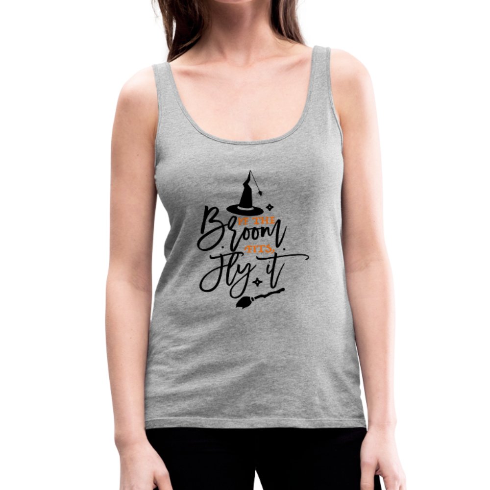 If The Broom Fits Fly It Women’s Premium Tank Top - Beguiling Phenix Boutique