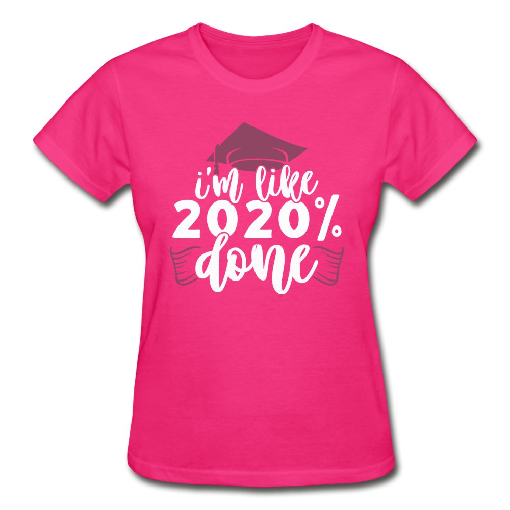 I'm Like 2020 Percent Done - Ladies Graduation Shirt - Beguiling Phenix Boutique