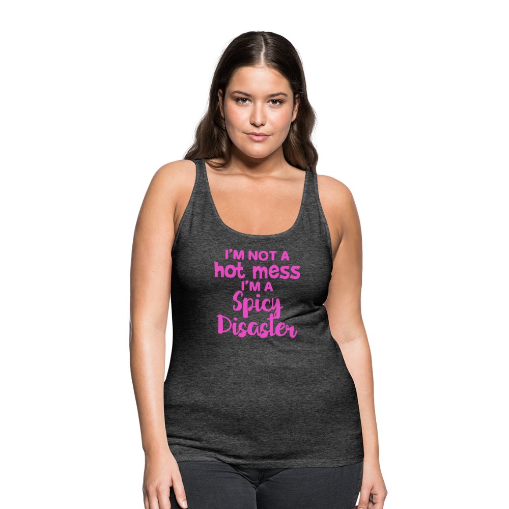 I'm Not a Hot Mess I'm a Spicy Disaster Women’s Premium Tank - Beguiling Phenix Boutique