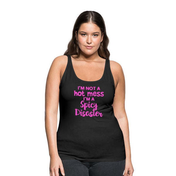 I'm Not a Hot Mess I'm a Spicy Disaster Women’s Premium Tank - Beguiling Phenix Boutique