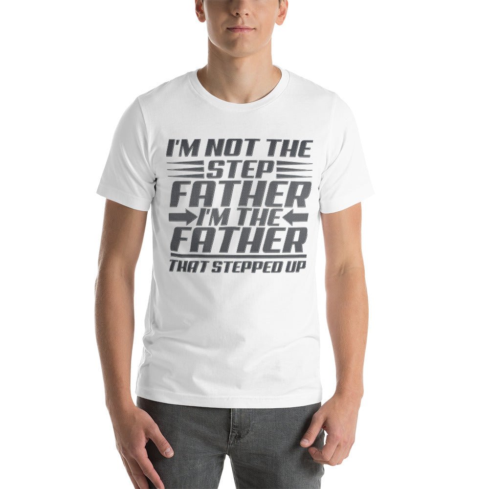 I'm Not The Step Father Unisex Shirt - Beguiling Phenix Boutique