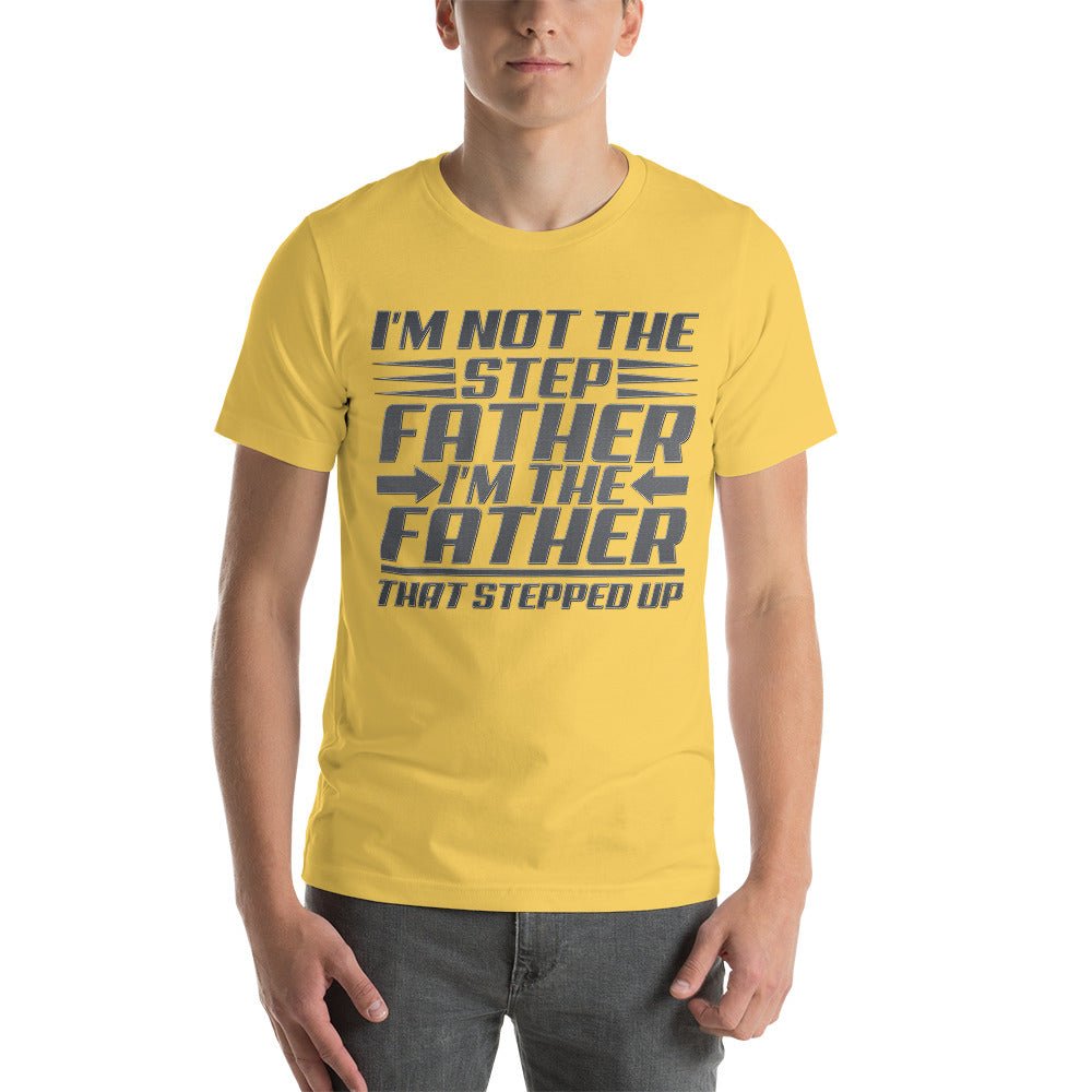 I'm Not The Step Father Unisex Shirt - Beguiling Phenix Boutique
