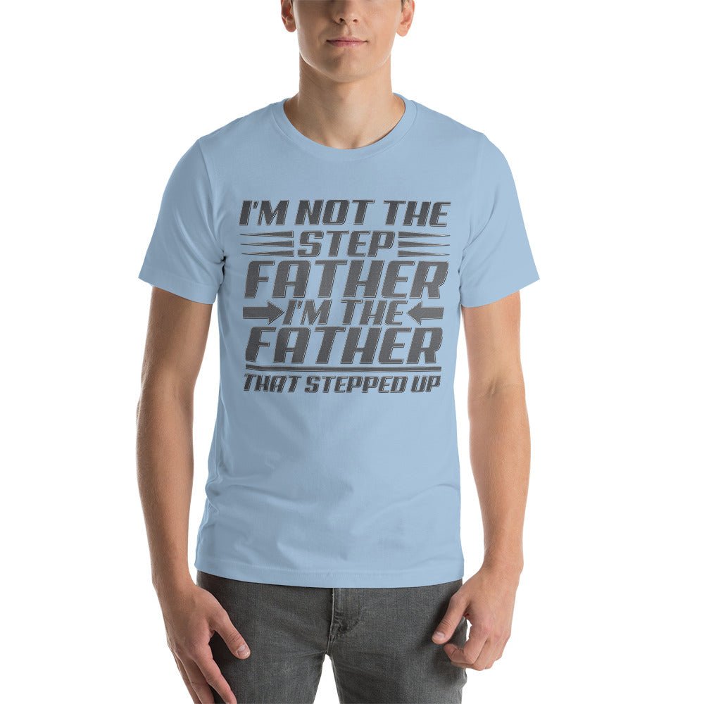 I'm Not The Step Father Unisex Shirt - Beguiling Phenix Boutique