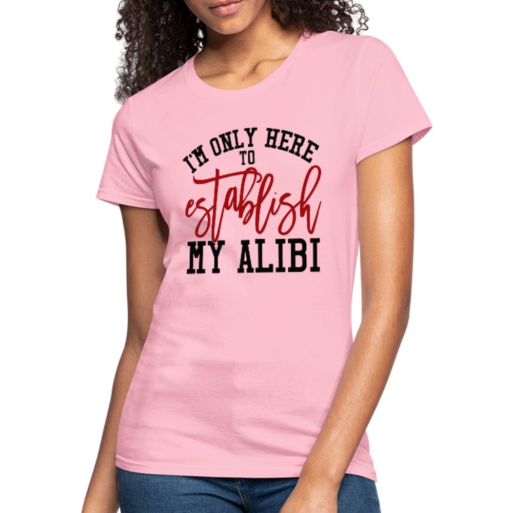I'm Only Here To Establish My Alibi Women's Shirt - Beguiling Phenix Boutique