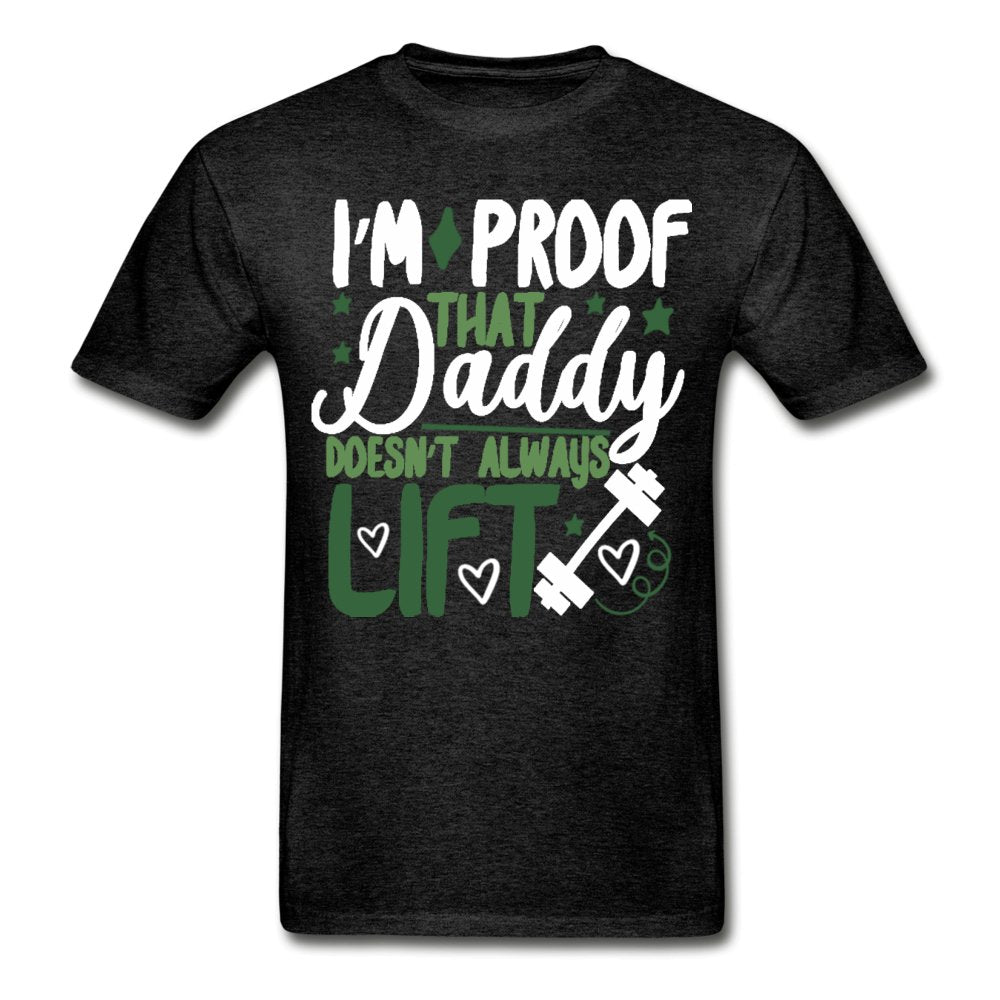 I'm Proof That Daddy Doesn't Always Lift Tagless Shirt - Beguiling Phenix Boutique