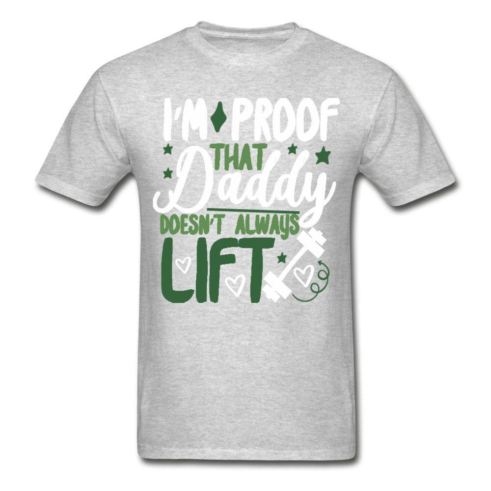 I'm Proof That Daddy Doesn't Always Lift Tagless Shirt - Beguiling Phenix Boutique