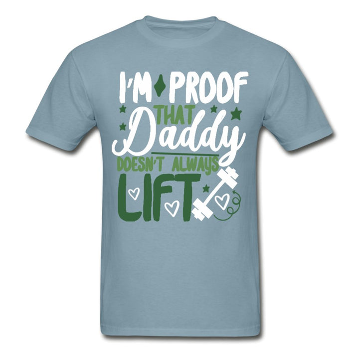 I'm Proof That Daddy Doesn't Always Lift Tagless Shirt - Beguiling Phenix Boutique