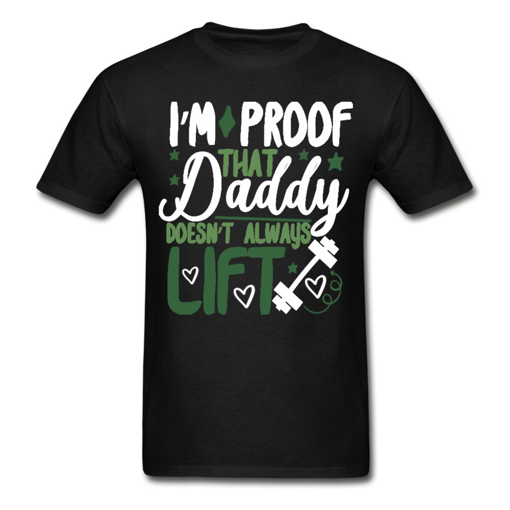 I'm Proof That Daddy Doesn't Always Lift Tagless Shirt - Beguiling Phenix Boutique