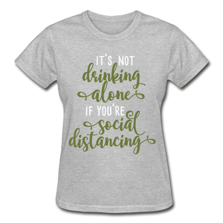 It's Not Drinking Alone If You're Social Distancing Ladies Shirt - Beguiling Phenix Boutique