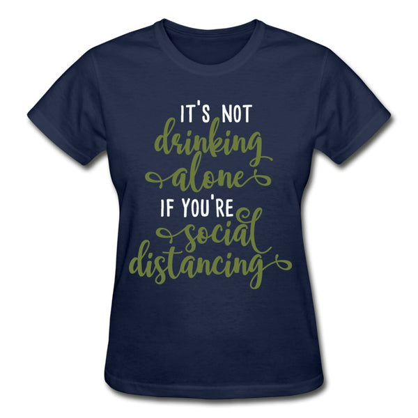 It's Not Drinking Alone If You're Social Distancing Ladies Shirt - Beguiling Phenix Boutique