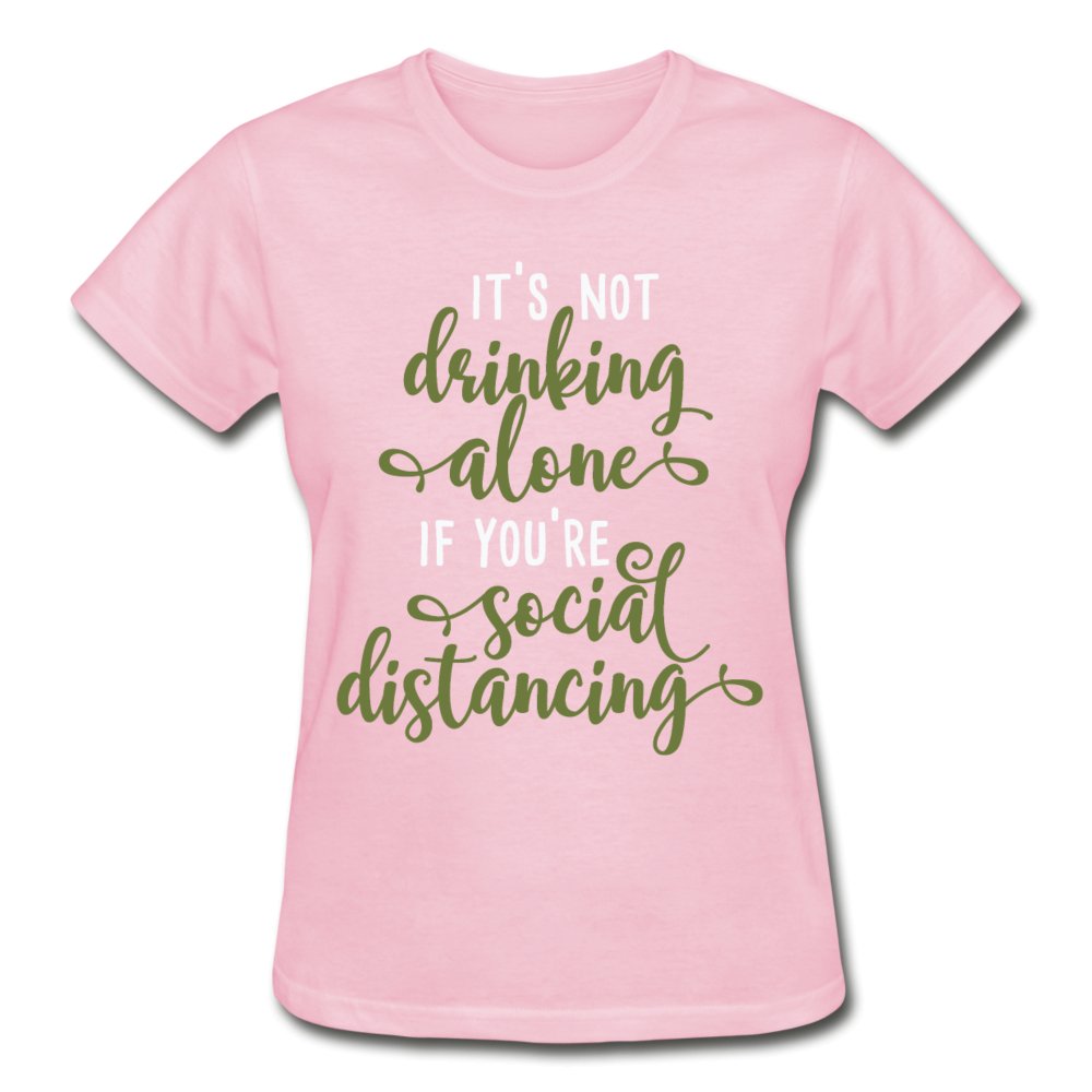 It's Not Drinking Alone If You're Social Distancing Ladies Shirt - Beguiling Phenix Boutique